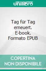 Tag für Tag erneuert. E-book. Formato EPUB ebook di Wolfgang Lenk