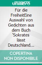 Für die FreiheitEine Auswahl von Gedichten aus dem Buch 'Sokrates lässt Deutschland grüßen, damit Freiheit atmen kann.' von Hubertus Scheurer. E-book. Formato EPUB ebook