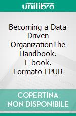 Becoming a Data Driven OrganizationThe Handbook. E-book. Formato EPUB ebook