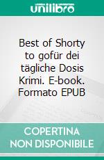 Best of Shorty to gofür dei tägliche Dosis Krimi. E-book. Formato EPUB ebook di Susanne Henke