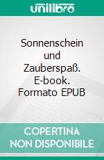 Sonnenschein und Zauberspaß. E-book. Formato EPUB ebook