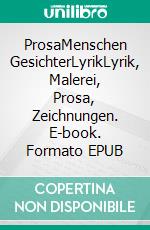 ProsaMenschen GesichterLyrikLyrik, Malerei, Prosa, Zeichnungen. E-book. Formato EPUB ebook di Matthias Brugger