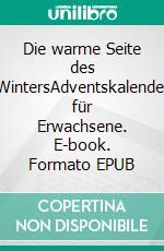 Die warme Seite des WintersAdventskalender für Erwachsene. E-book. Formato EPUB ebook di Paula Roose