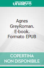 Agnes GreyRoman. E-book. Formato EPUB ebook di Anne Brontë