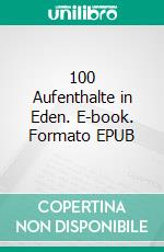 100 Aufenthalte in Eden. E-book. Formato EPUB ebook