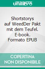 Shortstorys auf WeedDer Pakt mit dem Teufel. E-book. Formato EPUB ebook di Figislav Figilovic Figcraft