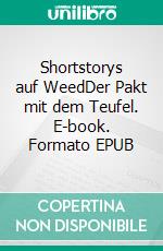 Shortstorys auf WeedDer Pakt mit dem Teufel. E-book. Formato EPUB ebook