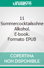 11 Sommercocktailsohne Alkohol. E-book. Formato EPUB ebook