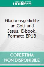 Glaubensgedichte an Gott und Jesus. E-book. Formato EPUB ebook