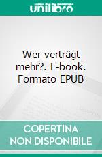 Wer verträgt mehr?. E-book. Formato EPUB ebook