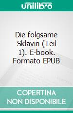 Die folgsame Sklavin (Teil 1). E-book. Formato EPUB ebook di Anne Joy