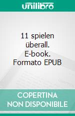 11 spielen überall. E-book. Formato EPUB ebook