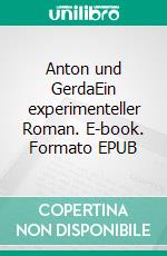 Anton und GerdaEin experimenteller Roman. E-book. Formato EPUB ebook di Hans Fallada