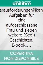 HerausforderungenPikante Aufgaben für eine aufgeschlossene Frau und sieben weitere (Sex-) Geschichten. E-book. Formato EPUB ebook