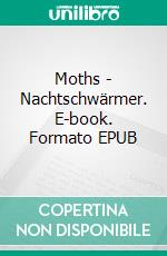 Moths - Nachtschwärmer. E-book. Formato EPUB ebook di Justin C. Skylark