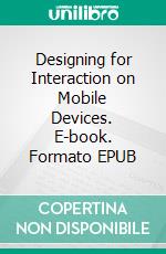 Designing for Interaction on Mobile Devices. E-book. Formato EPUB ebook