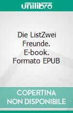 Die ListZwei Freunde. E-book. Formato EPUB ebook di Volker Kuhnen