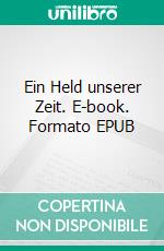 Ein Held unserer Zeit. E-book. Formato EPUB ebook