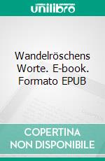Wandelröschens Worte. E-book. Formato EPUB ebook
