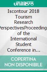 Iscontour 2018 Tourism Research PerspectivesProceedings of the International Student Conference in Tourism Research. E-book. Formato EPUB ebook