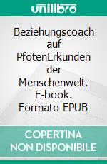 Beziehungscoach auf PfotenErkunden der Menschenwelt. E-book. Formato EPUB ebook