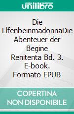 Die ElfenbeinmadonnaDie Abenteuer der Begine Renitenta  Bd. 3. E-book. Formato EPUB ebook di Ulrike Friebel