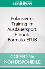 Polarisiertes Training im Ausdauersport. E-book. Formato EPUB ebook di Stefan Schurr