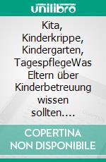 Kita, Kinderkrippe, Kindergarten, TagespflegeWas Eltern über Kinderbetreuung wissen sollten. E-book. Formato EPUB ebook di Martin R. Textor