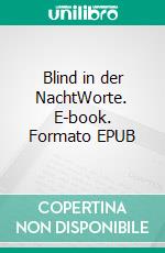Blind in der NachtWorte. E-book. Formato EPUB ebook