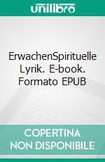 ErwachenSpirituelle Lyrik. E-book. Formato EPUB ebook