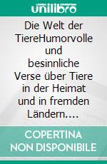 Die Welt der TiereHumorvolle und besinnliche Verse über Tiere in der Heimat und in fremden Ländern. E-book. Formato EPUB ebook di Werner Hüper