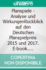 Planspiele - Analyse und WirkungenRückblick auf den Deutschen Planspielpreis 2015 und 2017. E-book. Formato EPUB ebook