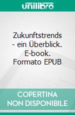 Zukunftstrends - ein Überblick. E-book. Formato EPUB ebook