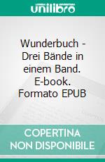 Wunderbuch - Drei Bände in einem Band. E-book. Formato EPUB ebook