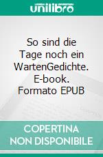 So sind die Tage noch ein WartenGedichte. E-book. Formato EPUB ebook