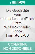 Die Geschichte vom SchneckenmückenpferdZeichnungen: Petra Wölfel-Schneider. E-book. Formato EPUB