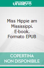 Miss Hippie am Mississippi. E-book. Formato EPUB ebook