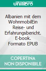 Albanien mit dem WohnmobilEin Reise- und Erfahrungsbericht. E-book. Formato EPUB ebook di Andreas Paudler