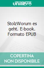 StolzWorum es geht. E-book. Formato EPUB ebook di Torsten Bastuck