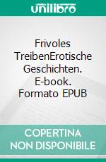 Frivoles TreibenErotische Geschichten. E-book. Formato EPUB ebook di Andre Le Bierre