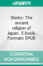 Shinto: The ancient religion of Japan. E-book. Formato EPUB ebook