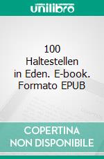 100 Haltestellen in Eden. E-book. Formato EPUB ebook