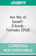 Are We of Israel?. E-book. Formato EPUB