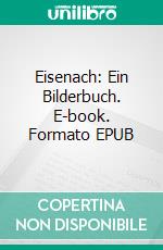 Eisenach: Ein Bilderbuch. E-book. Formato EPUB ebook