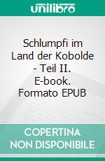 Schlumpfi im Land der Kobolde - Teil II. E-book. Formato EPUB ebook di Claudia Seegmüller