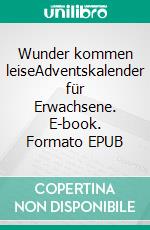 Wunder kommen leiseAdventskalender für Erwachsene. E-book. Formato EPUB ebook