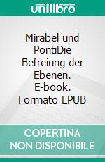 Mirabel und PontiDie Befreiung der Ebenen. E-book. Formato EPUB ebook