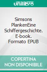 Simsons PlankenEine Schiffergeschichte. E-book. Formato EPUB ebook di Bodo Krüger