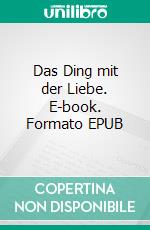 Das Ding mit der Liebe. E-book. Formato EPUB ebook di Evelyne Mikulicz