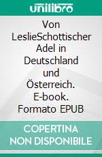 Von LeslieSchottischer Adel in Deutschland und Österreich. E-book. Formato EPUB ebook